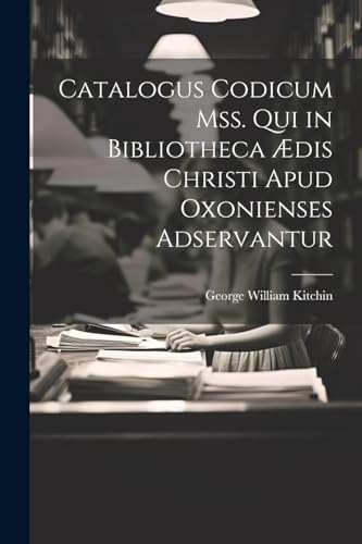 Catalogus Codicum Mss. Qui in Bibliotheca ?dis Christi Apud Oxonienses Adservantur