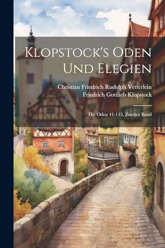 Klopstock's Oden Und Elegien: Die Oden 41-115, Zweiter Band