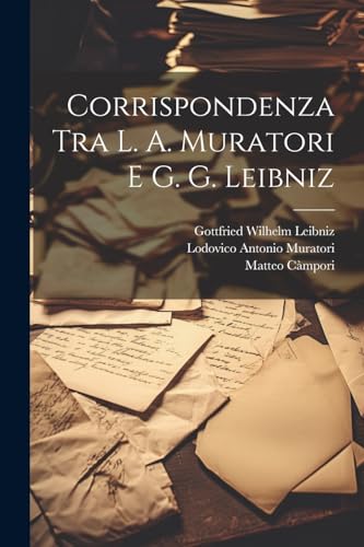 Corrispondenza Tra L. A. Muratori E G. G. Leibniz