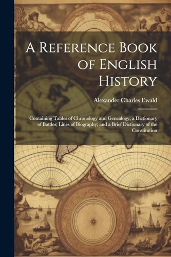 A Reference Book of English History; Containing Tables of Chronology and Genealogy; a Dictionary of Battles; Lines of Biography; and a Brief Dictionar