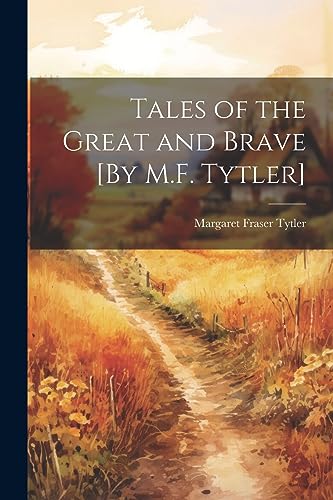 Tales of the Great and Brave [By M.F. Tytler]