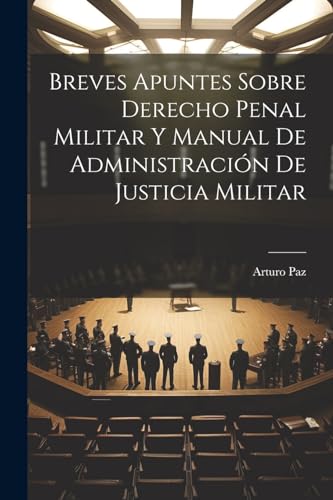 Breves Apuntes Sobre Derecho Penal Militar Y Manual De Administraci?n De Justicia Militar