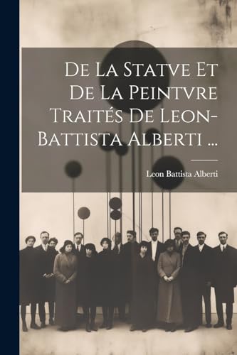 De La Statve Et De La Peintvre Trait?s De Leon-Battista Alberti ...