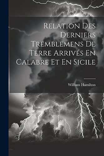 Relation Des Derniers Tremblemens De Terre Arriv?s En Calabre Et En Sicile