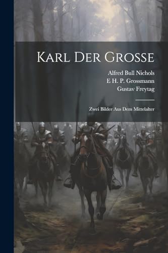 Karl Der Grosse: Zwei Bilder Aus Dem Mittelalter