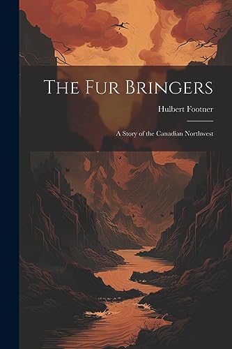 The Fur Bringers: A Story of the Canadian Northwest