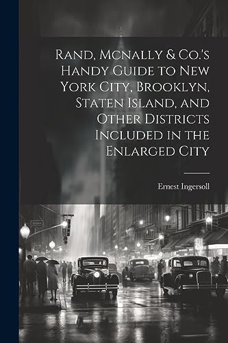 Rand, Mcnally & Co.'s Handy Guide to New York City, Brooklyn, Staten Island, and Other Districts Included in the Enlarged City