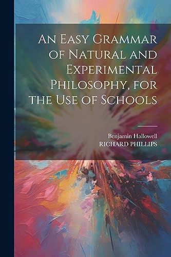 An Easy Grammar of Natural and Experimental Philosophy, for the Use of Schools