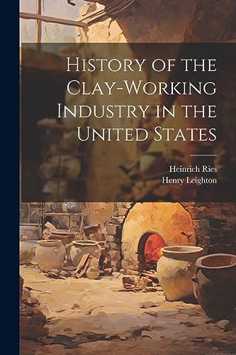 History of the Clay-Working Industry in the United States