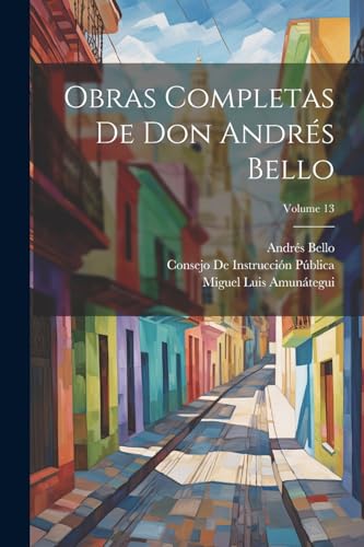 Obras Completas De Don Andr?s Bello; Volume 13