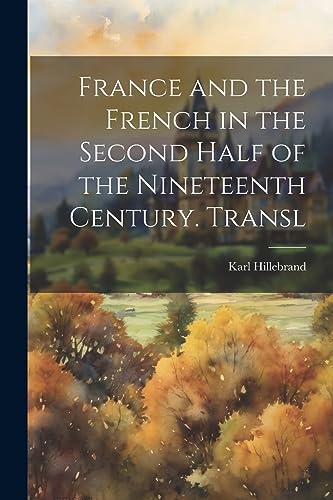 France and the French in the Second Half of the Nineteenth Century. Transl