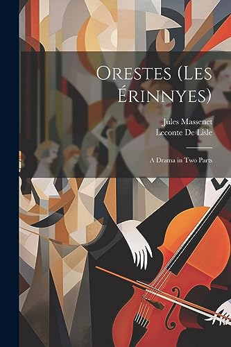 Orestes (Les ?rinnyes): A Drama in Two Parts