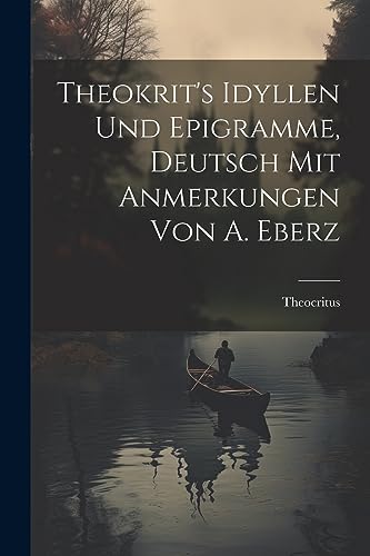 Theokrit's Idyllen und Epigramme, Deutsch mit Anmerkungen von A. Eberz