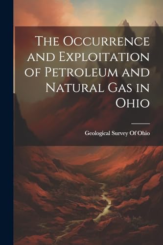 The Occurrence and Exploitation of Petroleum and Natural Gas in Ohio