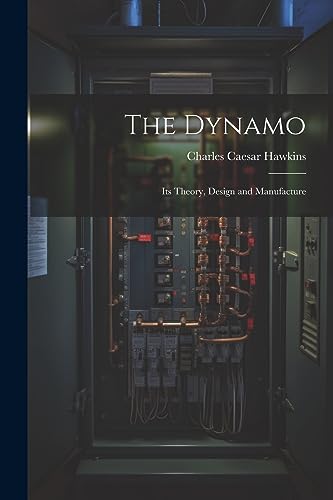 The Dynamo: Its Theory, Design and Manufacture