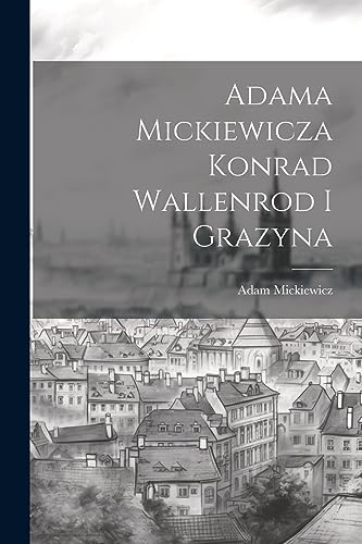 Adama Mickiewicza Konrad Wallenrod I Grazyna