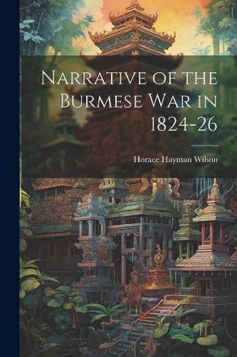 Narrative of the Burmese War in 1824-26