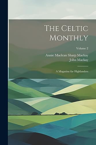 The Celtic Monthly: A Magazine for Highlanders; Volume 2