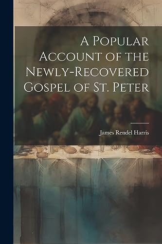 A Popular Account of the Newly-Recovered Gospel of St. Peter