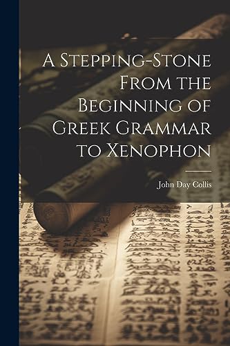 A Stepping-Stone From the Beginning of Greek Grammar to Xenophon