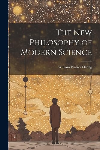 The New Philosophy of Modern Science