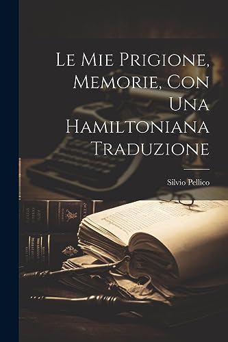 Le Mie Prigione, Memorie, Con Una Hamiltoniana Traduzione