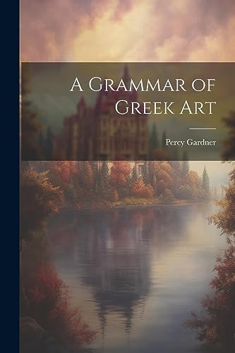 A Grammar of Greek Art