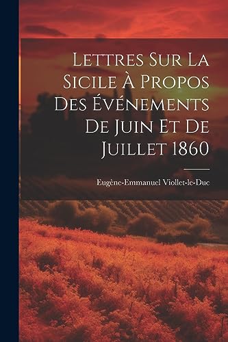 Lettres Sur La Sicile ? Propos Des ?v?nements De Juin Et De Juillet 1860