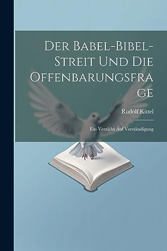 Der Babel-Bibel-Streit Und Die Offenbarungsfrage: Ein Verzicht Auf Verst?ndigung