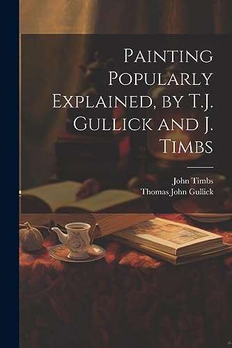 Painting Popularly Explained, by T.J. Gullick and J. Timbs