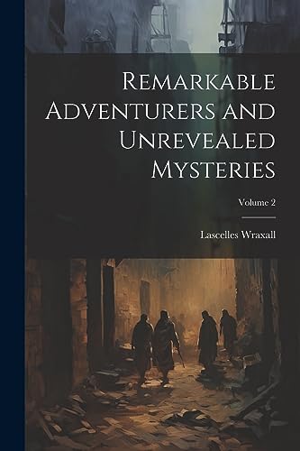 Remarkable Adventurers and Unrevealed Mysteries; Volume 2