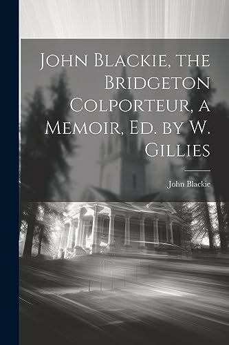 John Blackie, the Bridgeton Colporteur, a Memoir, Ed. by W. Gillies