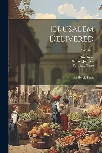 Jerusalem Delivered: An Heroic Poem; Volume 1