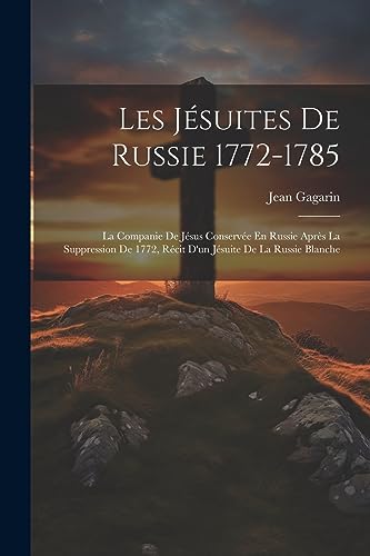 Les J?suites De Russie 1772-1785: La Companie De J?sus Conserv?e En Russie Apr?s La Suppression De 1772, R?cit D'un J?suite De La Russie Blanche