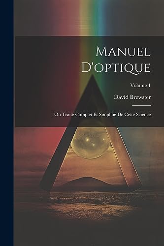 Manuel D'optique: Ou Trait? Complet Et Simplifi? De Cette Science; Volume 1