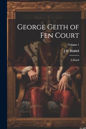 George Geith of Fen Court: A Novel; Volume 1