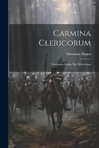 Carmina Clericorum: Studenten-Lieder Des Mittelalters