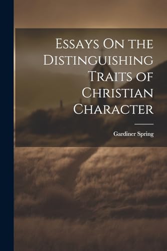 Essays On the Distinguishing Traits of Christian Character