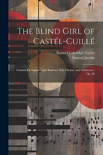 The Blind Girl of Cast?l-Cuill?: Cantata for Soprano and Baritone Soli, Chorus, and Orchestra : Op. 43