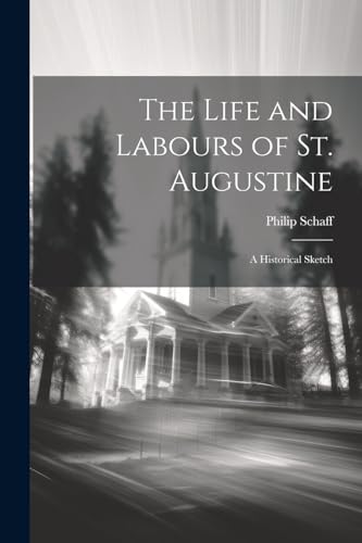 The Life and Labours of St. Augustine: A Historical Sketch