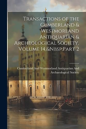 Transactions of the Cumberland & Westmorland Antiquarian & Archeological Society, Volume 14,&Nbsp;Part 2