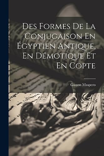 Des Formes De La Conjugaison En ?gyptien Antique, En D?motique Et En Copte