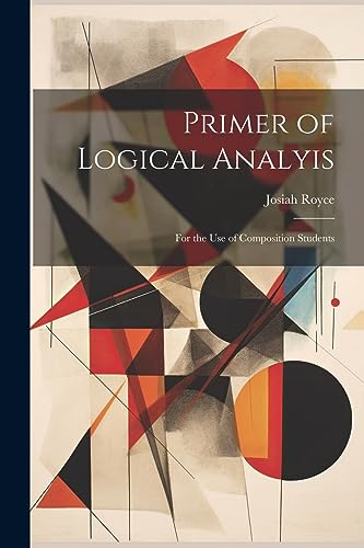 Primer of Logical Analyis: For the Use of Composition Students