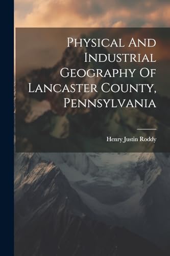 Physical And Industrial Geography Of Lancaster County, Pennsylvania