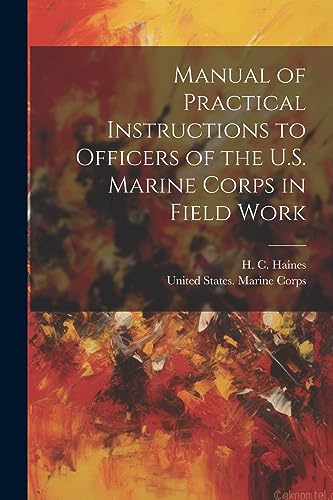 Manual of Practical Instructions to Officers of the U.S. Marine Corps in Field Work