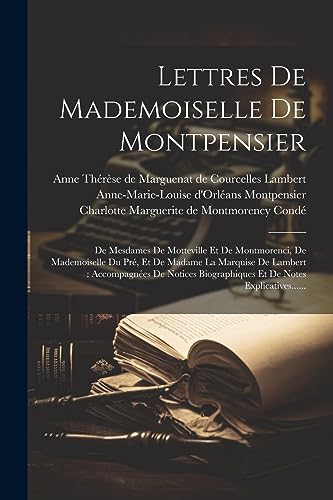 Lettres De Mademoiselle De Montpensier: De Mesdames De Motteville Et De Montmorenci, De Mademoiselle Du Pr?, Et De Madame La Marquise De Lambert : Acc