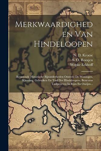 Merkwaardigheden Van Hindeloopen: Bevattende Historische Bijzonderheden Omtrent De Woningen, Kleeding, Gebruiken En Taal Der Hindeloopers, Benevens Ta