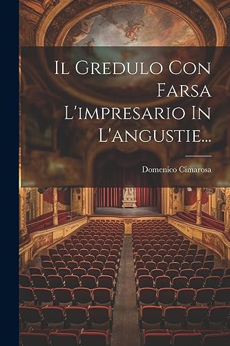 Il Gredulo Con Farsa L'impresario In L'angustie...