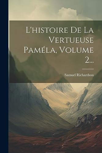 L'histoire De La Vertueuse Pam?la, Volume 2...