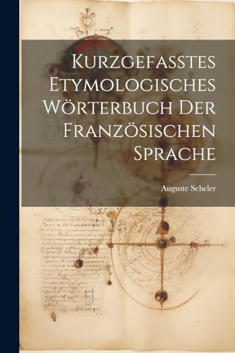 Kurzgefasstes etymologisches W?rterbuch der franz?sischen Sprache